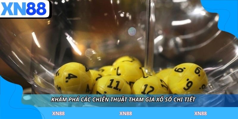 Khám phá các chiến thuật tham gia xổ số chi tiết
